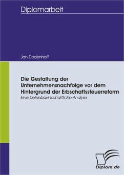 Die Gestaltung der Unternehmensnachfolge vor dem Hintergrund der Erbschaftssteuerreform - Eine betriebswirtschaftliche Analyse (eBook, PDF) - Dodenhoff, Jan