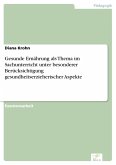 Gesunde Ernährung als Thema im Sachunterricht unter besonderer Berücksichtigung gesundheitserzieherischer Aspekte (eBook, PDF)