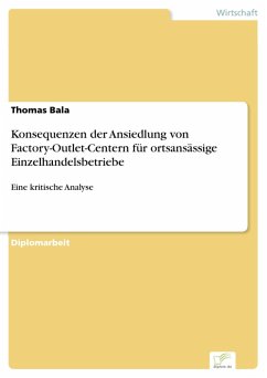 Konsequenzen der Ansiedlung von Factory-Outlet-Centern für ortsansässige Einzelhandelsbetriebe (eBook, PDF) - Bala, Thomas