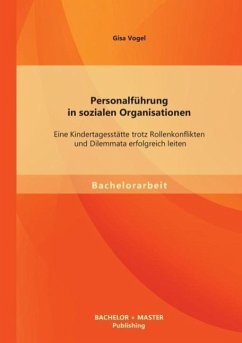 Personalführung in sozialen Organisationen: Eine Kindertagesstätte trotz Rollenkonflikten und Dilemmata erfolgreich leiten - Vogel, Gisa