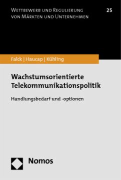 Wachstumsorientierte Telekommunikationspolitik - Falck, Oliver;Haucap, Justus;Kühling, Jürgen