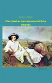 Über Goethes naturwissenschaftliche Arbeiten Über Goethes naturwissenschaftliche Arbeiten