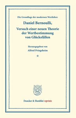 Die Grundlage der modernen Wertlehre: Versuch einer neuen Theorie der Wertbestimmung von Glücksfällen. - Bernoulli, Daniel