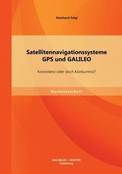 Satellitennavigationssysteme: GPS und GALILEO ¿ Koexistenz oder doch Konkurrenz? - Feigl, Reinhard