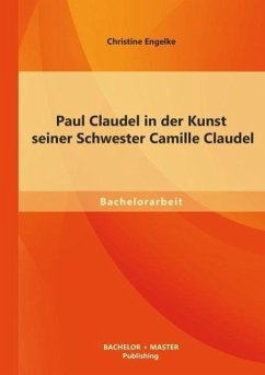 Paul Claudel in der Kunst seiner Schwester Camille Claudel - Engelke, Christine
