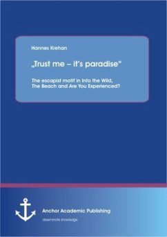 ¿Trust me ¿ it¿s paradise¿ The escapist motif in Into the Wild, The Beach and Are You Experienced? - Krehan, Hannes