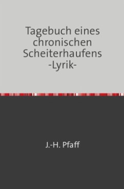 Tagebuch eines chronischen Scheiterhaufens -Lyrik- - Pfaff, Jörn