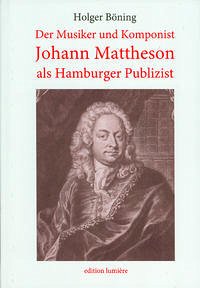 Der Musiker und Komponist Johann Mattheson als Hamburger Publizist. - Böning, Holger