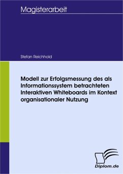 Modell zur Erfolgsmessung des als Informationssystem betrachteten Interaktiven Whiteboards im Kontext organisationaler Nutzung (eBook, PDF) - Reichhold, Stefan