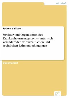 Struktur und Organisation des Krankenhausmanagements unter sich verändernden wirtschaftlichen und rechtlichen Rahmenbedingungen (eBook, PDF) - Vaillant, Jochen