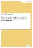 Internationalisierungsprozess deutscher mittelständischer Unternehmen mit dem Focus Frankreich (eBook, PDF) Internationalisierungsprozess deutscher mittelständischer Unternehmen mit dem Focus Frankreich (eBook, PDF)