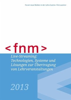 Live-Streaming: Technologien, Systeme und Lösungen zur Übertragung von Lehrveranstaltungen (eBook, ePUB) Live-Streaming: Technologien, Systeme und Lösungen zur Übertragung von Lehrveranstaltungen (eBook, ePUB)