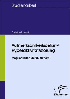 Aufmerksamkeitsdefizit-/Hyperaktivitätsstörung - Möglichkeiten durch Klettern (eBook, PDF) - Pfanzelt, Christian