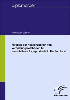 Kriterien der Neukonzeption von Verbriefungsmethoden für Immobilienanlageprodukte in Deutschland (eBook, PDF) - Jähne, Alexander