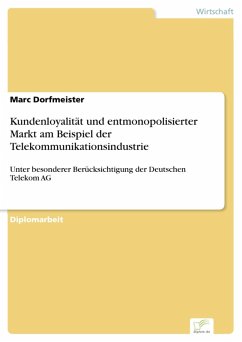 Kundenloyalität und entmonopolisierter Markt am Beispiel der Telekommunikationsindustrie (eBook, PDF) - Dorfmeister, Marc