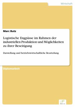 Logistische Engpässe im Rahmen der industriellen Produktion und Möglichkeiten zu ihrer Beseitigung (eBook, PDF) - Butz, Marc