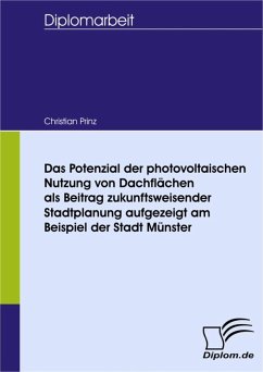 Das Potenzial der photovoltaischen Nutzung von Dachflächen als Beitrag zukunftsweisender Stadtplanung aufgezeigt am Beispiel der Stadt Münster (eBook, PDF) - Prinz, Christian