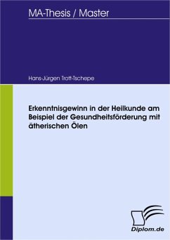 Erkenntnisgewinn in der Heilkunde am Beispiel der Gesundheitsförderung mit ätherischen Ölen (eBook, PDF) - Trott-Tschepe, Hans-Jürgen