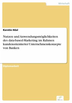 Nutzen und Anwendungsmöglichkeiten des data-based-Marketing im Rahmen kundenorientierter Unternehmenskonzepte von Banken (eBook, PDF) - Hösl, Kerstin