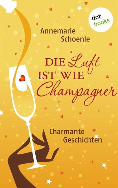 Die Luft ist wie Champagner (eBook, ePUB)