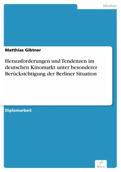 Herausforderungen und Tendenzen im deutschen Kinomarkt unter besonderer Berücksichtigung der Berliner Situation (eBook, PDF) - Gibtner, Matthias