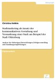 Stadtmarketing als Ansatz der kommunikativen Gestaltung und Vermarktung einer Stadt am Beispiel der Stadt Oldenburg (eBook, PDF)