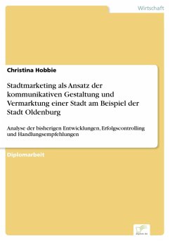 Stadtmarketing als Ansatz der kommunikativen Gestaltung und Vermarktung einer Stadt am Beispiel der Stadt Oldenburg (eBook, PDF) - Hobbie, Christina