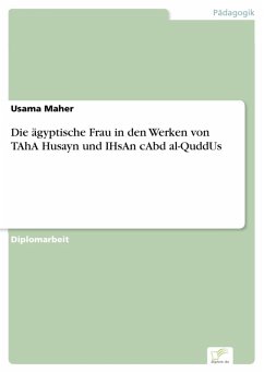 Die ägyptische Frau in den Werken von TAhA Husayn und IHsAn cAbd al-QuddUs (eBook, PDF) - Maher, Usama