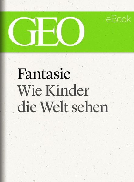 Fantasie: Wie Kinder die Welt sehen (GEO eBook) (eBook, ePUB)
