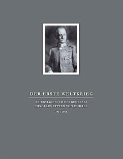Der Erste Weltkrieg. Kriegstagebuch des Generals Nikolaus Ritter von Endres (eBook, ePUB)