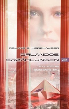 Orlandos Erzählungen - Atlantis 200.000 BC (eBook, ePUB) Orlandos Erzählungen - Atlantis 200.000 BC (eBook, ePUB)