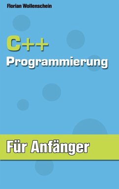 C++ Programmierung für Anfänger (eBook, ePUB) - Wollenschein, Florian