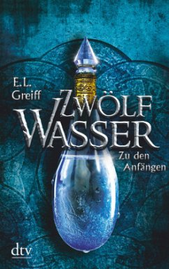Zu den Anfängen / Zwölf Wasser Bd.1 - Greiff, E. L.