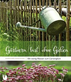 Gärtnern (fast) ohne Gießen - Waechter, Dorothée