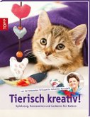 Tierisch kreativ! Spielzeug, Accessoires und Leckeres für Katzen