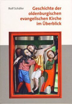 Geschichte der oldenburgischen evangelischen Kirche im Überblick - Schäfer, Rolf