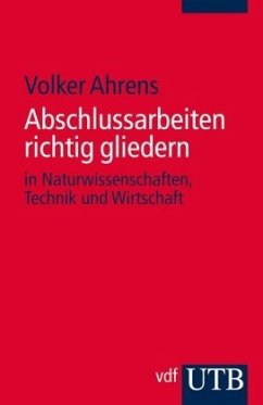 Abschlussarbeiten richtig gliedern - Ahrens, Volker