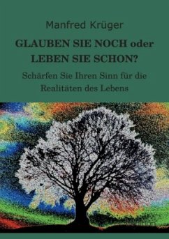 GLAUBEN SIE NOCH oder LEBEN SIE SCHON? - Krüger, Manfred