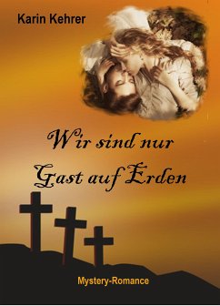 Wir sind nur Gast auf Erden (eBook, ePUB) - Kehrer, Karin