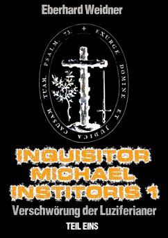 INQUISITOR MICHAEL INSTITORIS 1 - Teil Eins (eBook, ePUB) - Weidner, Eberhard