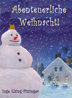 Abenteuerliche Weihnacht! (eBook, ePUB) - Elsing-Fitzinger, Inge