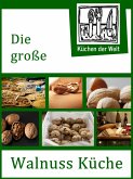 Die große Walnuss Küche - Das Buch der Wallnussrezepte (eBook, ePUB)