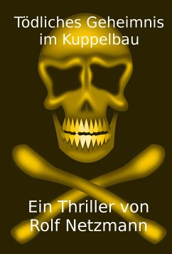 Tödliches Geheimnis im Kuppelbau (eBook, ePUB) - Netzmann, Rolf