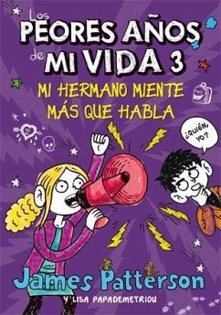 Los peores años de mi vida 3, Mi hermano miente más que habla - Patterson, James; Papademetriou, Lisa