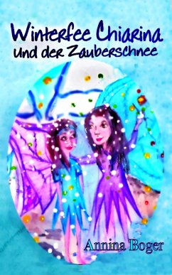 Winterfee Chiarina und der Zauberschnee (eBook, ePUB) - Boger, Annina