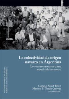 La colectividad de origen navarro en Argentina : los centros navarros como espacio de encuentro - García-Sanz Marcotegui, Ángel; Anaut Bravo, Sagrario; García Quiroga, Mariana