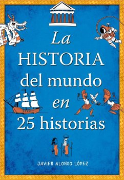 La historia del mundo en 25 historias - Alonso López, Javier