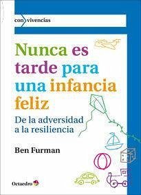 Nunca es tarde para tener una infancia feliz : de la adversidad a la resiliencia - Furman, Ben