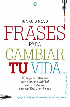 Frases para cambiar tu vida : mensajes de inspiración para alcanzar la felicidad, lograr lo imposible, tener equilibrio y ser tú mismo - Novo Bueno, Ignacio