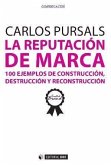 La reputación de marca : 100 ejemplos de construcción, destrucción y reconstrucción